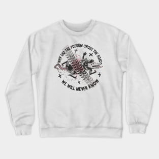 Why did the Possum Cross the Road - We will never know Crewneck Sweatshirt